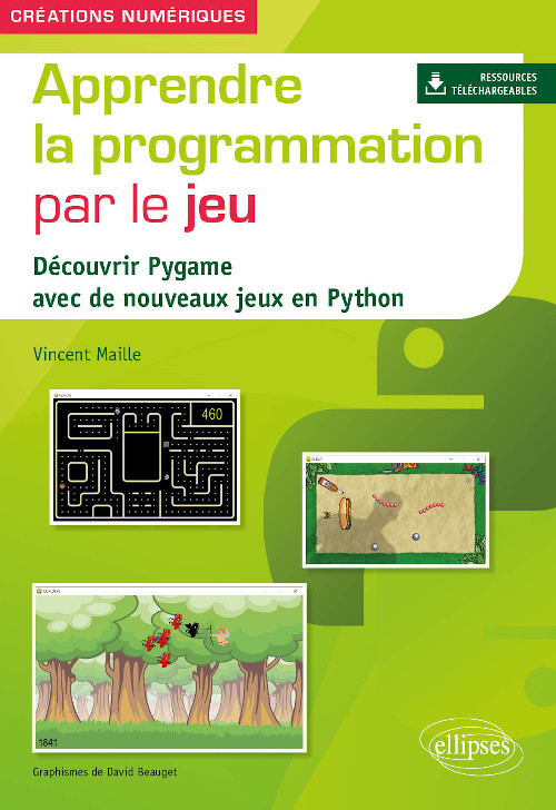 Apprendre la programmation par le jeu - Découvrir Pygame avec de nouveaux jeux en Python